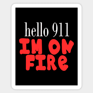 Hello 911 I'm On Fire Funny Quote Sticker